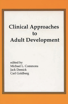 Clinical Approaches to Adult Development - Commons, Michael, and Demick, Jack, and Goldberg, Carl