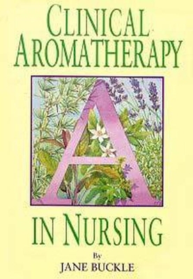 Clinical Aromatherapy in Nursing - Buckle, Jane, RGN