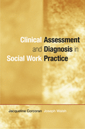 Clinical Assessment and Diagnosis in Social Work Practice