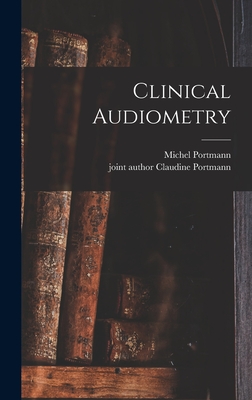 Clinical Audiometry - Portmann, Michel, and Portmann, Claudine Joint Author (Creator)