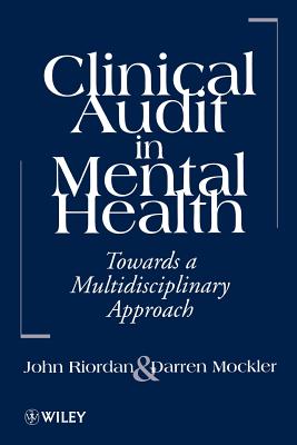 Clinical Audit in Mental Health: Toward a Multidisciplinary Approach - Riordan, John, and Mockler, Darren