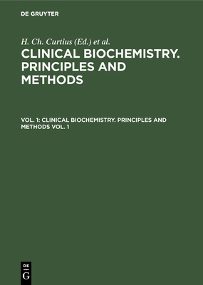 Clinical Biochemistry. Principles and Methods. Vol. 1 - Curtius, H Ch (Editor), and Roth, Marc (Editor)