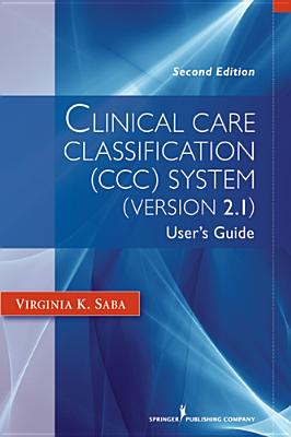 Clinical Care Classification (CCC) System (Version 2.5): User's Guide - Saba, Virginia K Edd