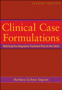 Clinical Case Formulations: Matching the Integrative Treatment Plan to the Client