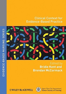Clinical Context for Evidence-Based Practice - Kent, Bridie (Editor), and McCormack, Brendan (Editor)