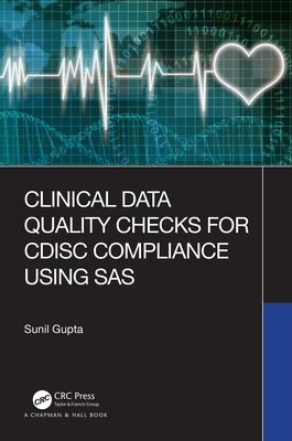 Clinical Data Quality Checks for CDISC Compliance Using SAS - Gupta, Sunil