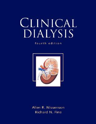 Clinical Dialysis, Fourth Edition - Nissenson, Allen R, MD, and Fine, Richard N, and Nissenson Allen