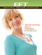 Clinical Eft (Emotional Freedom Techniques) Professional Skills Training Workbook