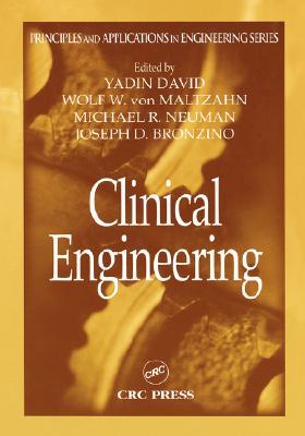 Clinical Engineering - David, Yadin (Editor), and Von Maltzahn, Wolf W (Editor), and Neuman, Michael R (Editor)