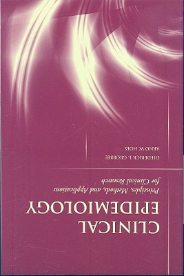 Clinical Epidemiology: Principles, Methods, and Applications for Clinical Research: . - Grobbee, Diederick E, and Hoes, Arno W