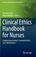 Clinical Ethics Handbook for Nurses: Emphasizing Context, Communication and Collaboration