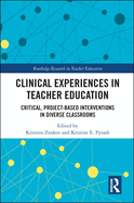 Clinical Experiences in Teacher Education: Critical, Project-Based Interventions in Diverse Classrooms