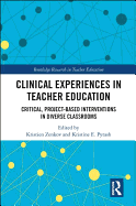Clinical Experiences in Teacher Education: Critical, Project-Based Interventions in Diverse Classrooms