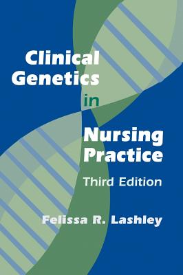 Clinical Genetics in Nursing Practice: Third Edition - Lashley, Felissa R, PhD, RN