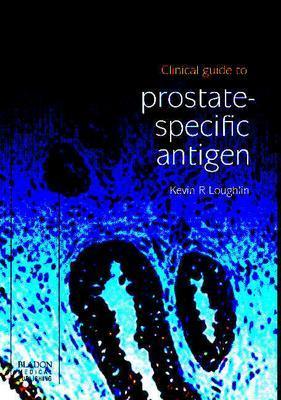 Clinical Guide to Prostate-Specific Antigen - Loughlin, Kevin R
