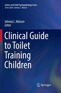 Clinical Guide to Toilet Training Children
