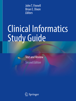 Clinical Informatics Study Guide: Text and Review - Finnell, John T. (Editor), and Dixon, Brian E. (Editor)