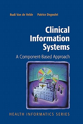Clinical Information Systems: A Component-Based Approach - Van de Velde, Rudi, and Degoulet, Patrice