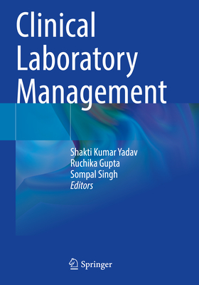 Clinical Laboratory Management - Yadav, Shakti Kumar (Editor), and Gupta, Ruchika (Editor), and Singh, Sompal (Editor)