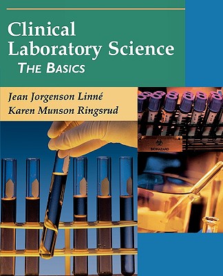 Clinical Laboratory Science: The Basics - Linne, Jean Jorgenson, Bs, Mt(ascp), and Ringsrud, Karen Munson, Bs, Mt(ascp)