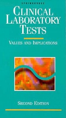 Clinical Laboratory Tests: Values and Implications - Springhouse Publishing