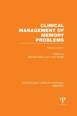 Clinical Management of Memory Problems (2nd Edn) (PLE: Memory) - Wilson, Barbara (Editor), and Moffat, Nick (Editor)