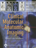 Clinical Molecular Anatomic Imaging: PET, PET/CT, and SPECT/CT