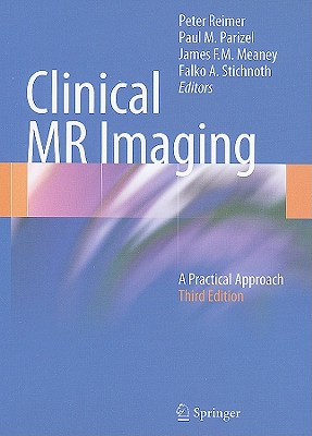 Clinical MR Imaging: A Practical Approach - Reimer, Peter (Editor), and Parizel, Paul M (Editor), and Meaney, James F M (Editor)