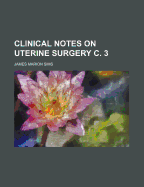 Clinical Notes on Uterine Surgery C. 3