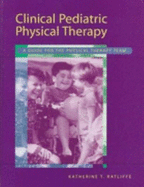 Clinical Pediatric Physical Therapy: A Guide for the Physical Therapy Team