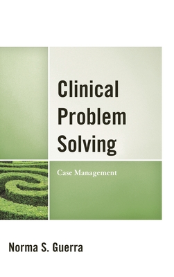 Clinical Problem Solving: Case Management - Guerra, Norma S.