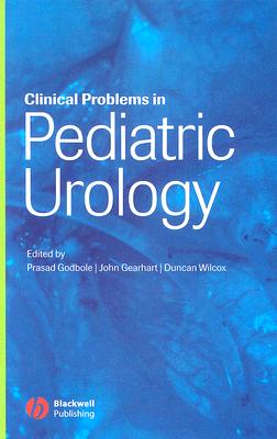 Clinical Problems in Pediatric Urology - Godbole, Prasad P (Editor), and Gearhart, John P (Editor), and Wilcox, Duncan T (Editor)