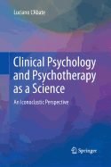 Clinical Psychology and Psychotherapy as a Science: An Iconoclastic Perspective