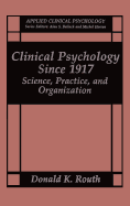 Clinical Psychology Since 1917: Science, Practice and Organization