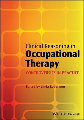 Clinical Reasoning in Occupational Therapy - Robertson, Linda (Editor)