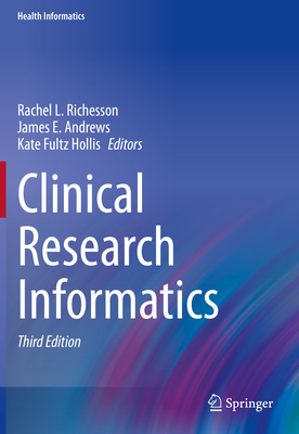 Clinical Research Informatics - Richesson, Rachel L. (Editor), and Andrews, James E. (Editor), and Fultz Hollis, Kate (Editor)