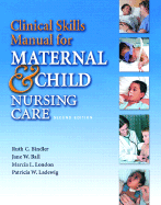 Clinical Skills Manual for Maternal & Child Nursing Care