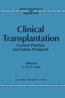 Clinical Transplantation: Current Practice and Future Prospects - Catto, G R (Editor)