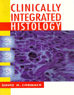 Clinically Integrated Histology - Cormack, David H, PhD