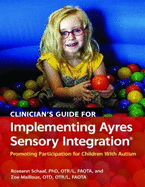 Clinician's Guide for Implementing Ayres Sensory Integration�: Promoting Participation for Children With Autism