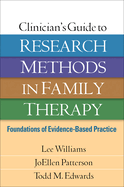 Clinician's Guide to Research Methods in Family Therapy: Foundations of Evidence-Based Practice