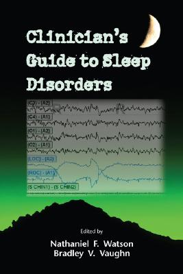 Clinician's Guide to Sleep Disorders - Watson, Nathaniel F (Editor), and Vaughn, Bradley V (Editor)