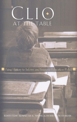 Clio at the Table; Using History to Inform and Improve Education Policy - Wong, Kenneth K (Editor), and Rothman, Robert (Editor)