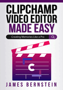 Clipchamp Video Editor Made Easy: Creating Memories Like a Pro