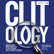 Clit-Ology: Master Every Move from A to G-Spot to Give Her Ultimate Pleasure