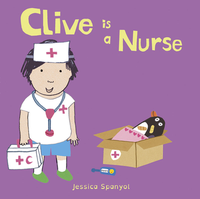 Clive Is a Nurse - Spanyol, Jessica (Illustrator)