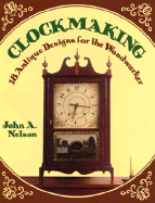Clockmaking: 18 Antique Designs for the Woodworker