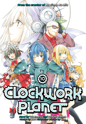 Clockwork Planet 10 - Kamiya, Yuu, and Himana, Tsubaki (Creator), and Kuro