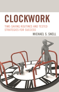 Clockwork: Time-Saving Routines and Tested Strategies for Success