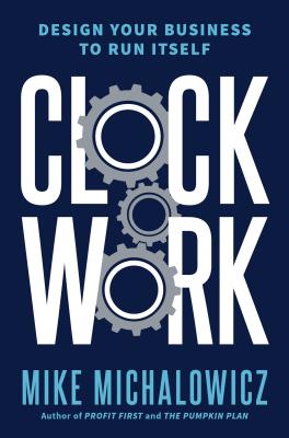 Clockwork - Michalowicz, Mike (Memoir by)